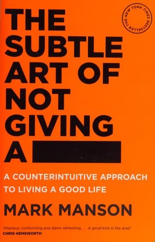 The Subtle Art of Not Giving a F*ck: A Counterintuitive Approach to Living a Good Life