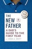 The New Father: A Dad's Guide to the First Year (New Father Series)